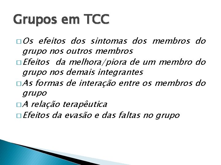 Grupos em TCC � Os efeitos dos sintomas dos membros do grupo nos outros Grupos em TCC � Os efeitos dos sintomas dos membros do grupo nos outros