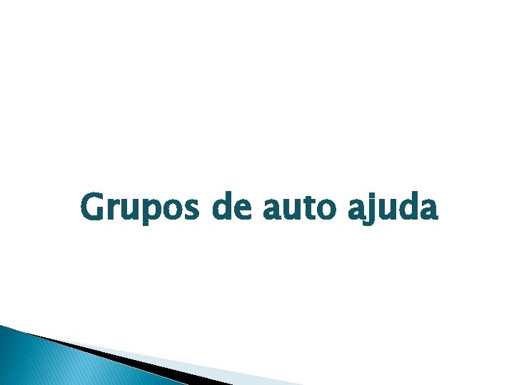 Grupos de auto ajuda Grupos de auto ajuda