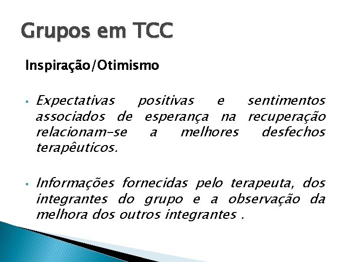 Grupos em TCC Inspiração/Otimismo • • Expectativas positivas e sentimentos associados de esperança na Grupos em TCC Inspiração/Otimismo • • Expectativas positivas e sentimentos associados de esperança na