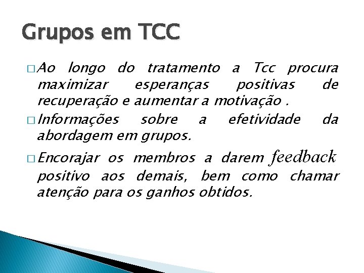 Grupos em TCC � Ao longo do tratamento a Tcc procura maximizar esperanças positivas Grupos em TCC � Ao longo do tratamento a Tcc procura maximizar esperanças positivas