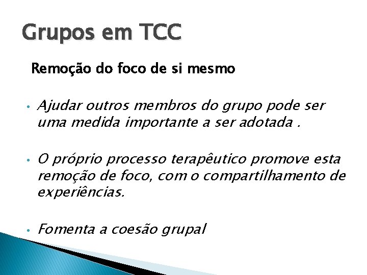 Grupos em TCC Remoção do foco de si mesmo • • • Ajudar outros Grupos em TCC Remoção do foco de si mesmo • • • Ajudar outros