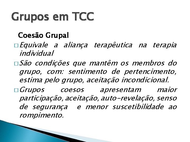 Grupos em TCC Coesão Grupal � Equivale a aliança terapêutica na terapia individual � Grupos em TCC Coesão Grupal � Equivale a aliança terapêutica na terapia individual �