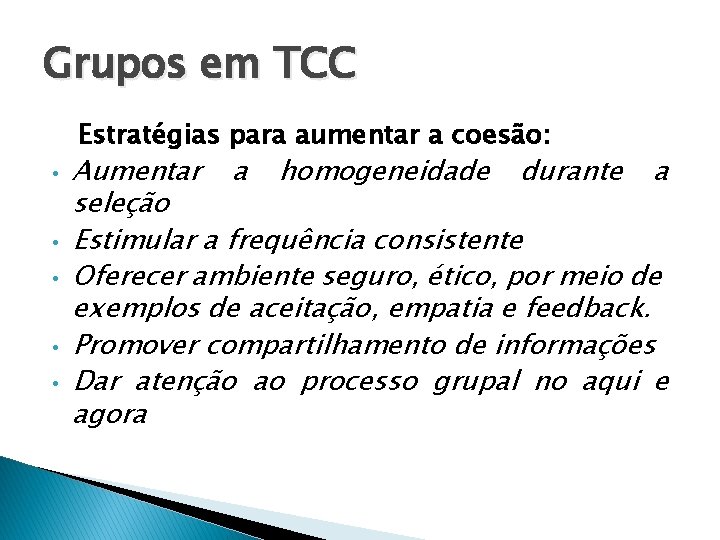 Grupos em TCC Estratégias para aumentar a coesão: • • • Aumentar a homogeneidade Grupos em TCC Estratégias para aumentar a coesão: • • • Aumentar a homogeneidade