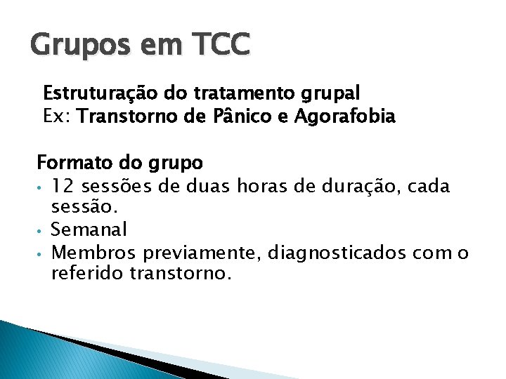 Grupos em TCC Estruturação do tratamento grupal Ex: Transtorno de Pânico e Agorafobia Formato Grupos em TCC Estruturação do tratamento grupal Ex: Transtorno de Pânico e Agorafobia Formato