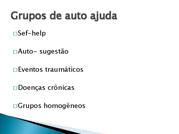 Grupos de auto ajuda � Sef-help � Auto- sugestão � Eventos traumáticos � Doenças Grupos de auto ajuda � Sef-help � Auto- sugestão � Eventos traumáticos � Doenças