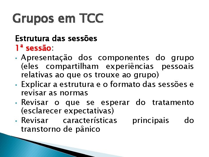 Grupos em TCC Estrutura das sessões 1ª sessão: • Apresentação dos componentes do grupo Grupos em TCC Estrutura das sessões 1ª sessão: • Apresentação dos componentes do grupo