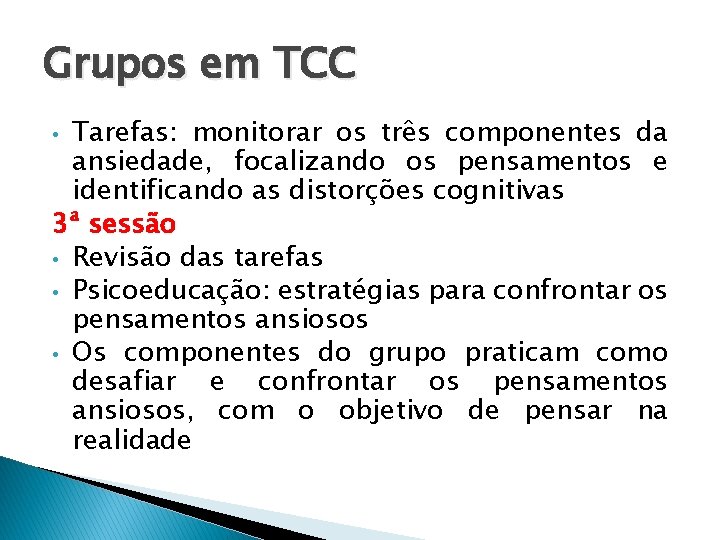 Grupos em TCC Tarefas: monitorar os três componentes da ansiedade, focalizando os pensamentos e Grupos em TCC Tarefas: monitorar os três componentes da ansiedade, focalizando os pensamentos e