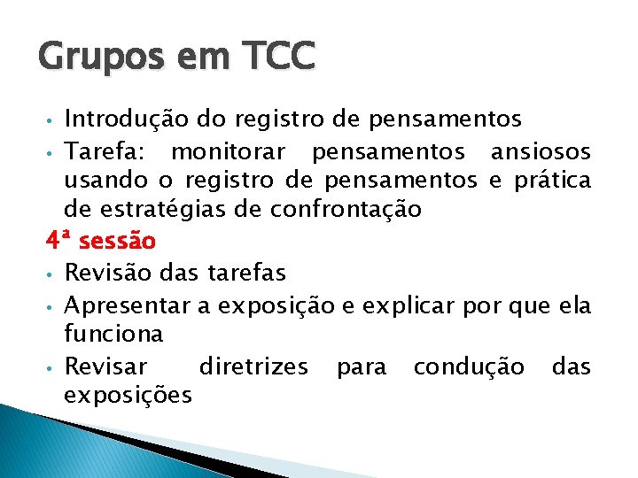 Grupos em TCC Introdução do registro de pensamentos • Tarefa: monitorar pensamentos ansiosos usando Grupos em TCC Introdução do registro de pensamentos • Tarefa: monitorar pensamentos ansiosos usando