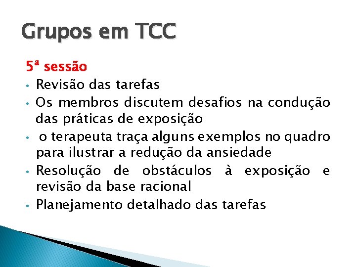 Grupos em TCC 5ª sessão • Revisão das tarefas • Os membros discutem desafios Grupos em TCC 5ª sessão • Revisão das tarefas • Os membros discutem desafios