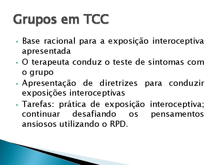 Grupos em TCC • • Base racional para a exposição interoceptiva apresentada O terapeuta Grupos em TCC • • Base racional para a exposição interoceptiva apresentada O terapeuta