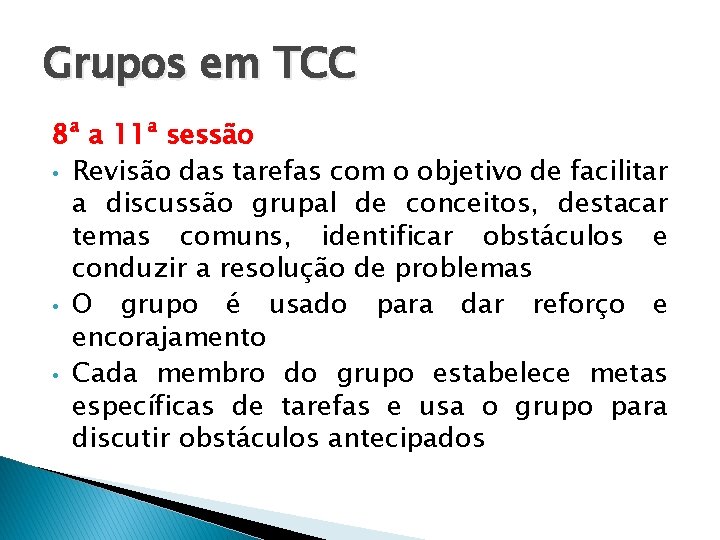 Grupos em TCC 8ª a 11ª sessão • Revisão das tarefas com o objetivo Grupos em TCC 8ª a 11ª sessão • Revisão das tarefas com o objetivo