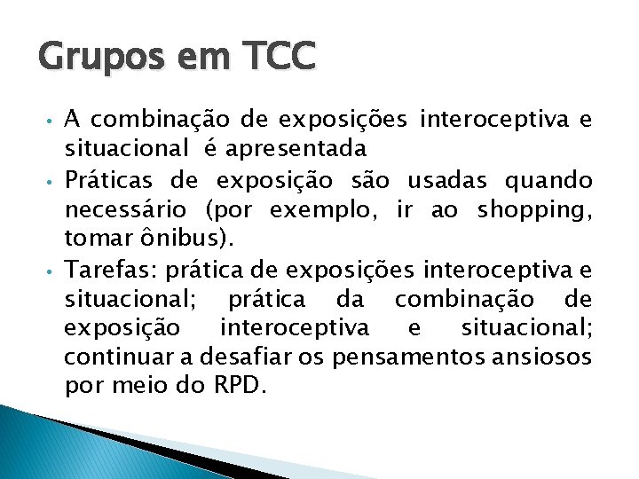 Grupos em TCC • • • A combinação de exposições interoceptiva e situacional é Grupos em TCC • • • A combinação de exposições interoceptiva e situacional é