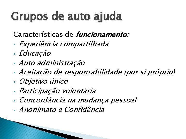 Grupos de auto ajuda Características de funcionamento: • • Experiência compartilhada Educação Auto administração Grupos de auto ajuda Características de funcionamento: • • Experiência compartilhada Educação Auto administração