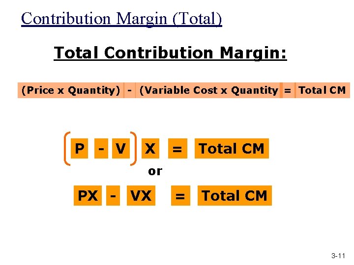 Contribution Margin (Total) Total Contribution Margin: (Price x Quantity) - (Variable Cost x Quantity