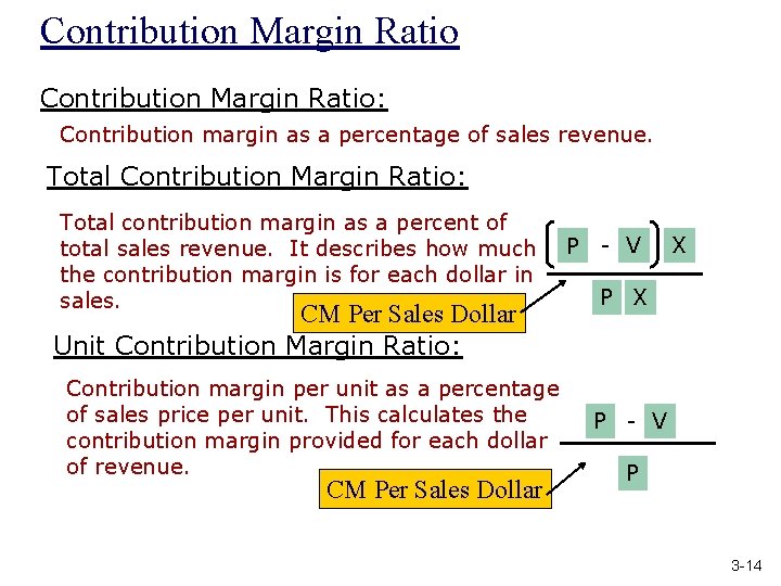 Contribution Margin Ratio: Contribution margin as a percentage of sales revenue. Total Contribution Margin