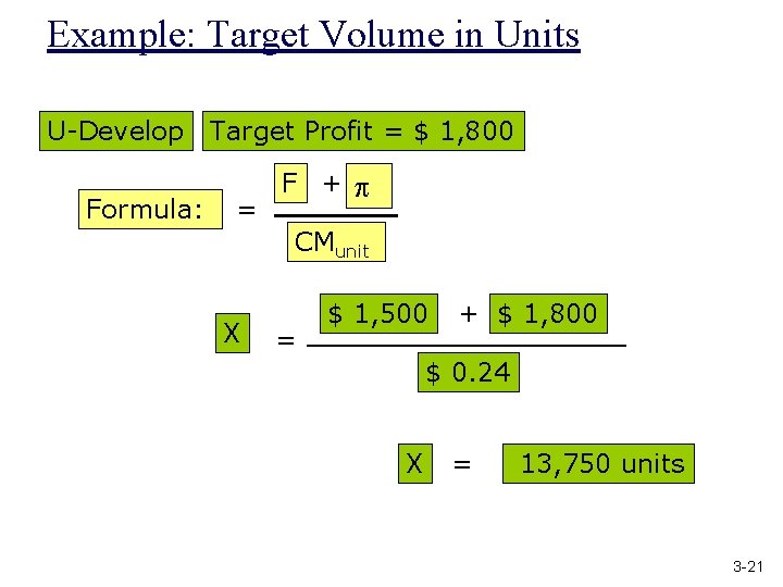 Example: Target Volume in Units U-Develop Formula: Target Profit = $ 1, 800 =