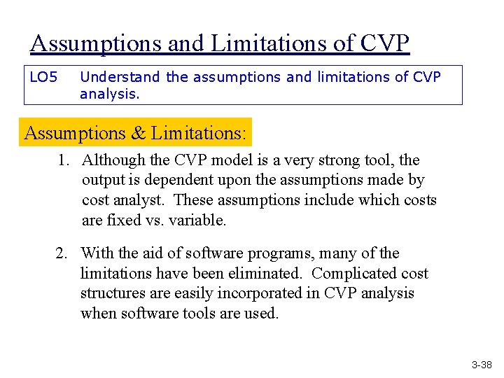 Assumptions and Limitations of CVP LO 5 Understand the assumptions and limitations of CVP