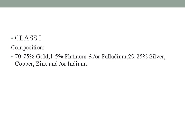  • CLASS I Composition: • 70 -75% Gold, 1 -5% Platinum &/or Palladium,