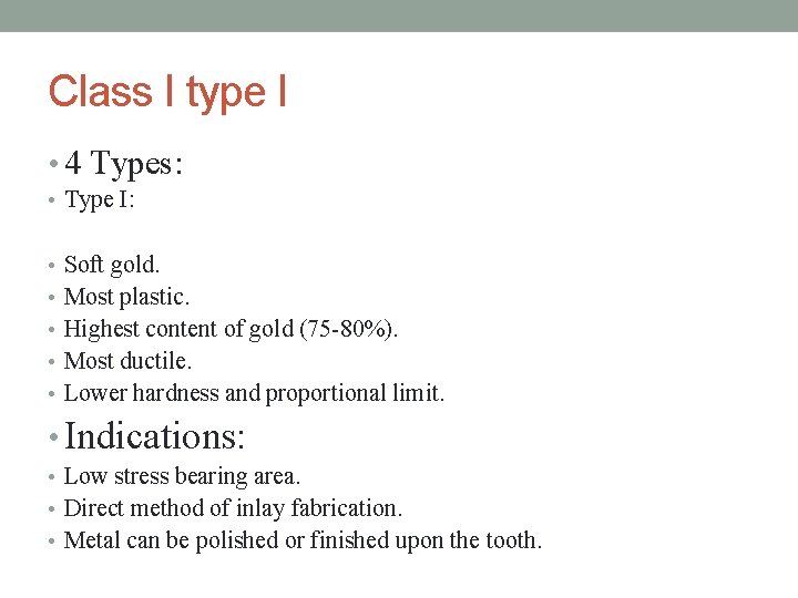 Class I type I • 4 Types: • Type I: • Soft gold. •