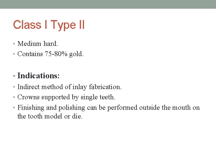 Class I Type II • Medium hard. • Contains 75 -80% gold. • Indications: