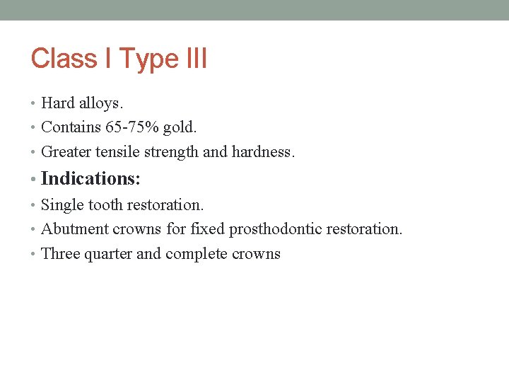 Class I Type III • Hard alloys. • Contains 65 -75% gold. • Greater