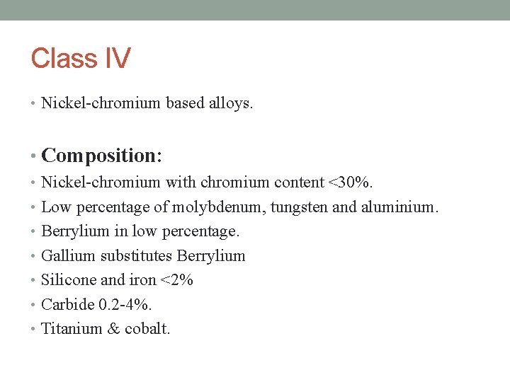 Class IV • Nickel-chromium based alloys. • Composition: • Nickel-chromium with chromium content <30%.