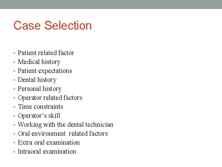Case Selection • Patient related factor • Medical history • Patient expectations • Dental
