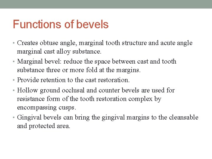 Functions of bevels • Creates obtuse angle, marginal tooth structure and acute angle marginal