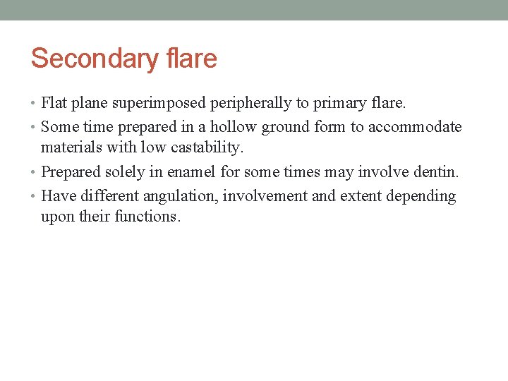 Secondary flare • Flat plane superimposed peripherally to primary flare. • Some time prepared