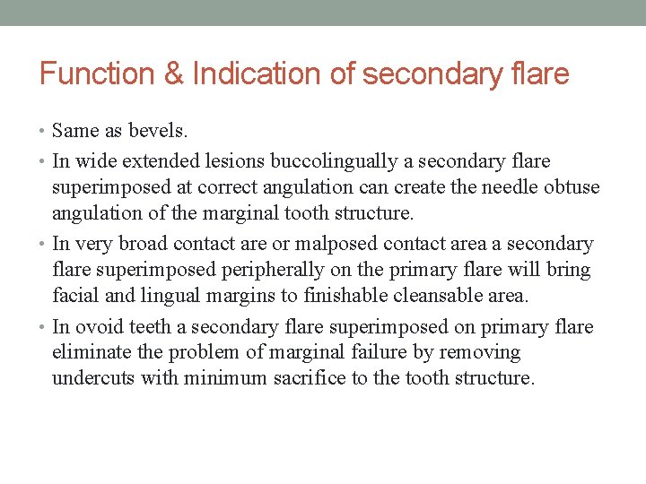 Function & Indication of secondary flare • Same as bevels. • In wide extended