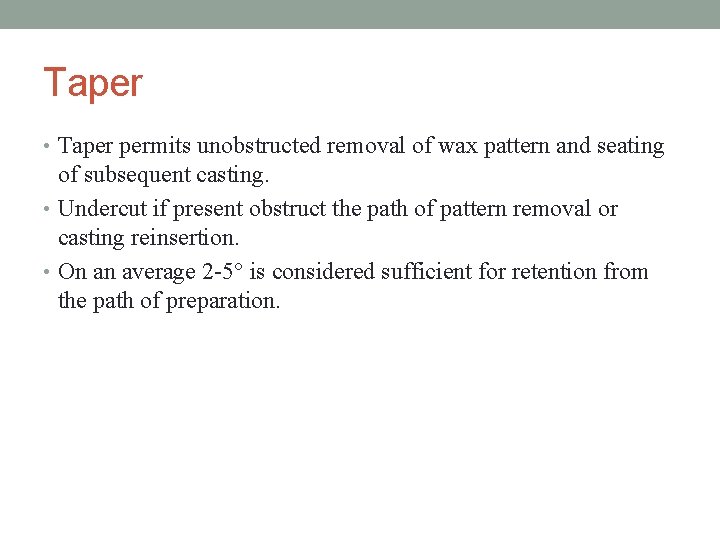 Taper • Taper permits unobstructed removal of wax pattern and seating of subsequent casting.