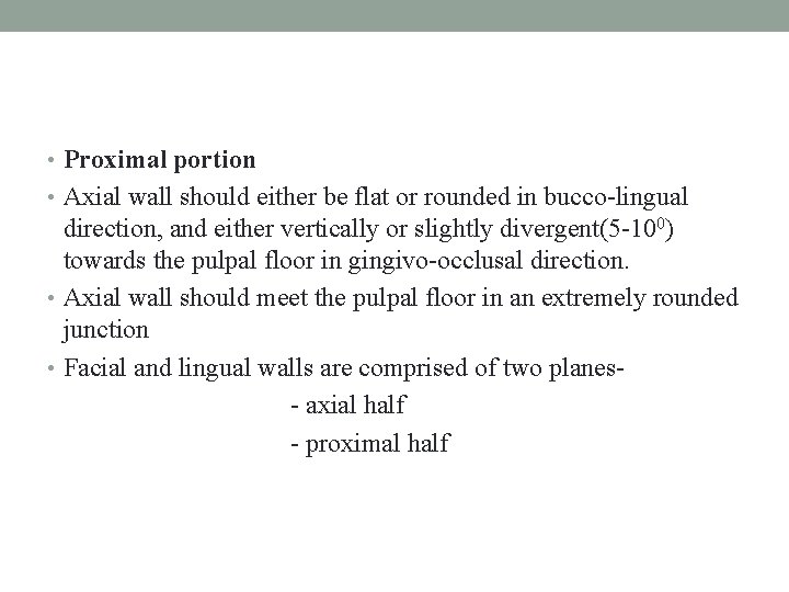  • Proximal portion • Axial wall should either be flat or rounded in