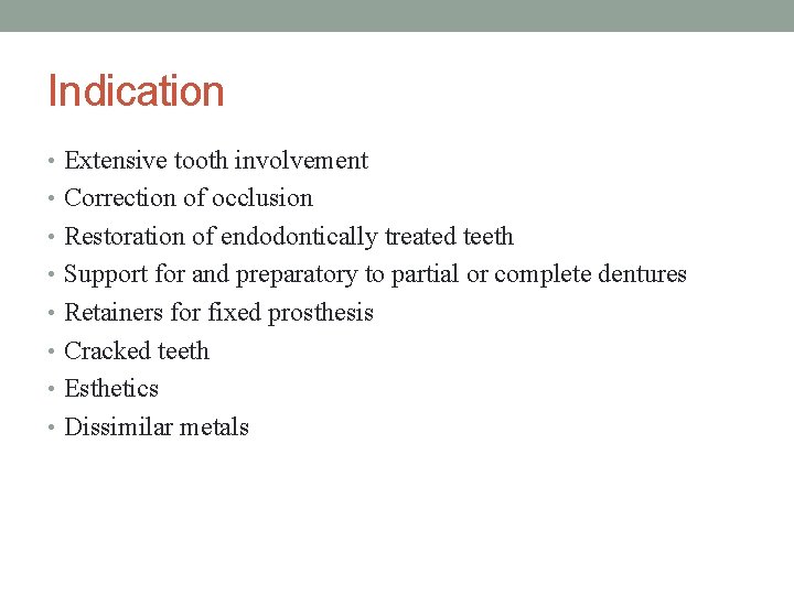 Indication • Extensive tooth involvement • Correction of occlusion • Restoration of endodontically treated
