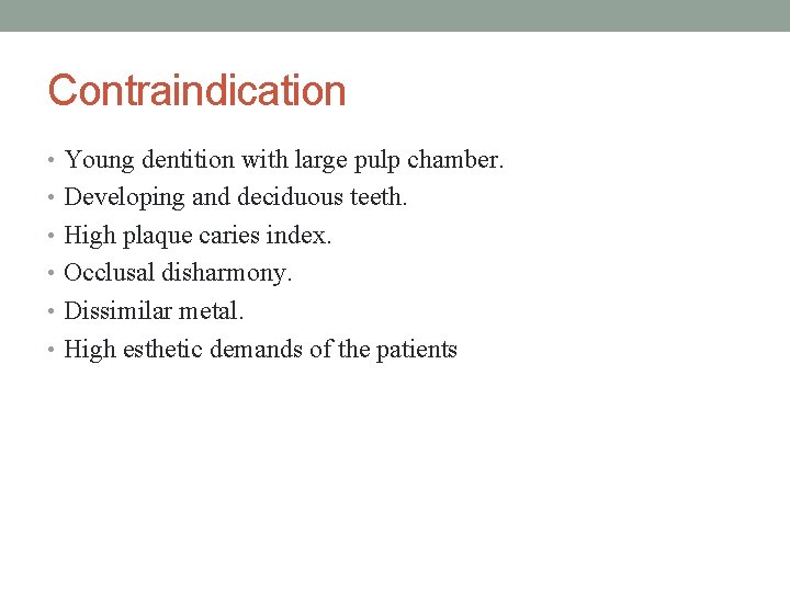 Contraindication • Young dentition with large pulp chamber. • Developing and deciduous teeth. •