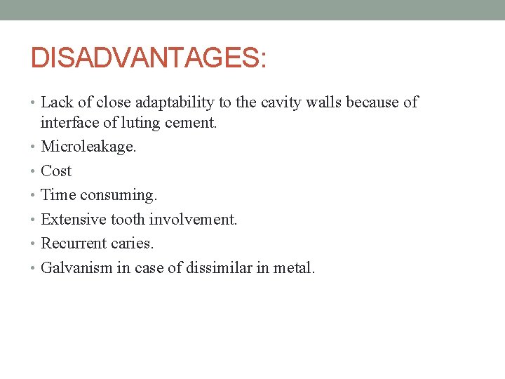 DISADVANTAGES: • Lack of close adaptability to the cavity walls because of interface of