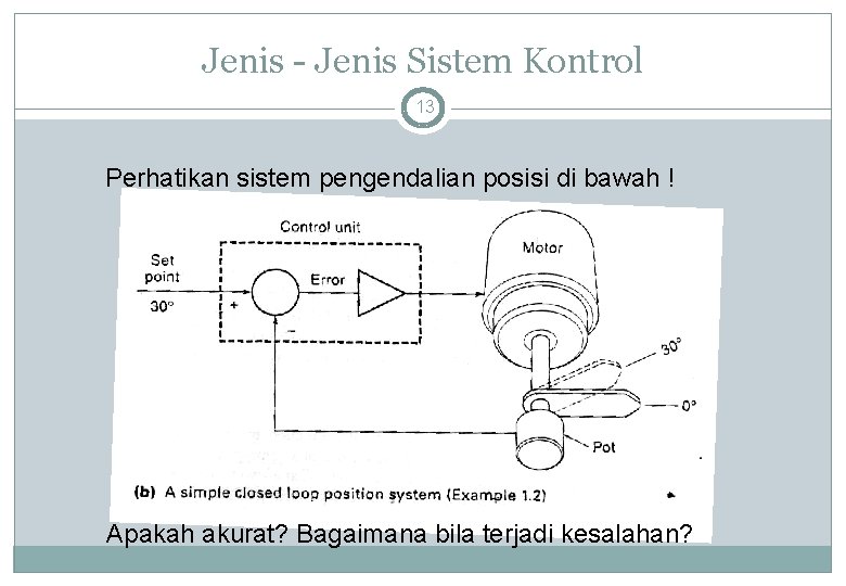 Jenis - Jenis Sistem Kontrol 13 Perhatikan sistem pengendalian posisi di bawah ! Apakah