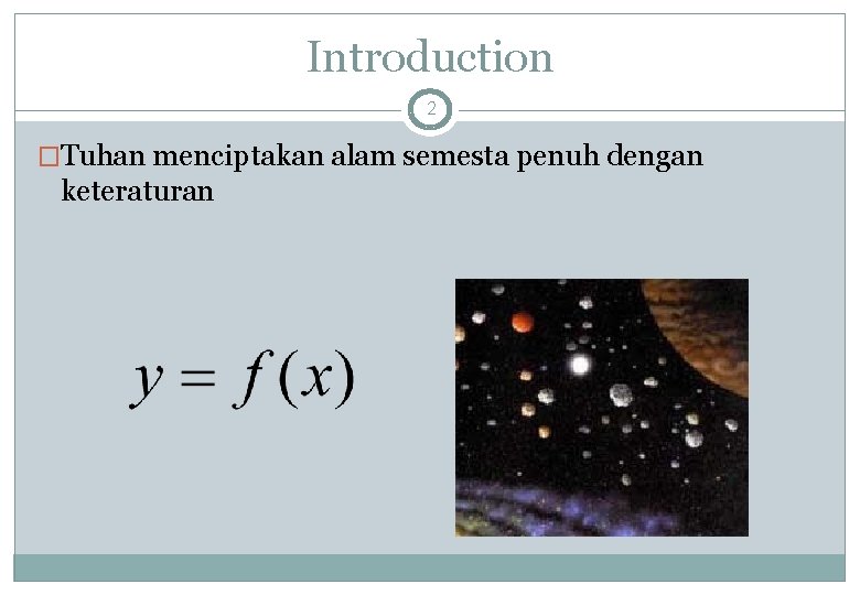 Introduction 2 �Tuhan menciptakan alam semesta penuh dengan keteraturan 