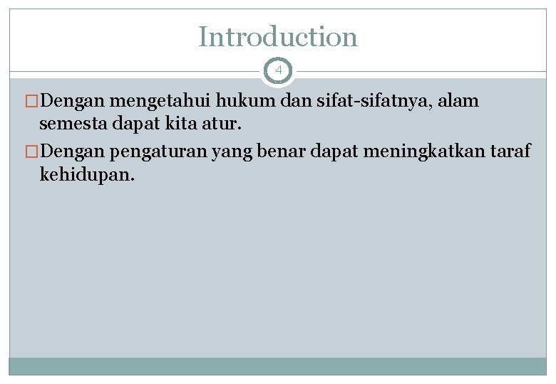 Introduction 4 �Dengan mengetahui hukum dan sifat-sifatnya, alam semesta dapat kita atur. �Dengan pengaturan