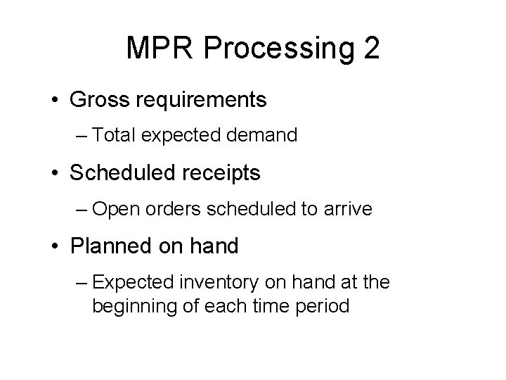 MPR Processing 2 • Gross requirements – Total expected demand • Scheduled receipts –
