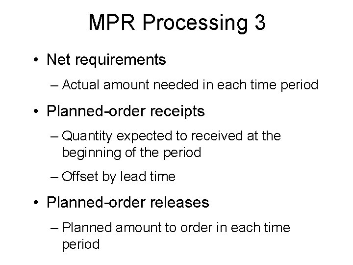 MPR Processing 3 • Net requirements – Actual amount needed in each time period