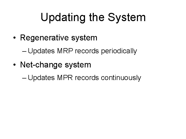 Updating the System • Regenerative system – Updates MRP records periodically • Net-change system