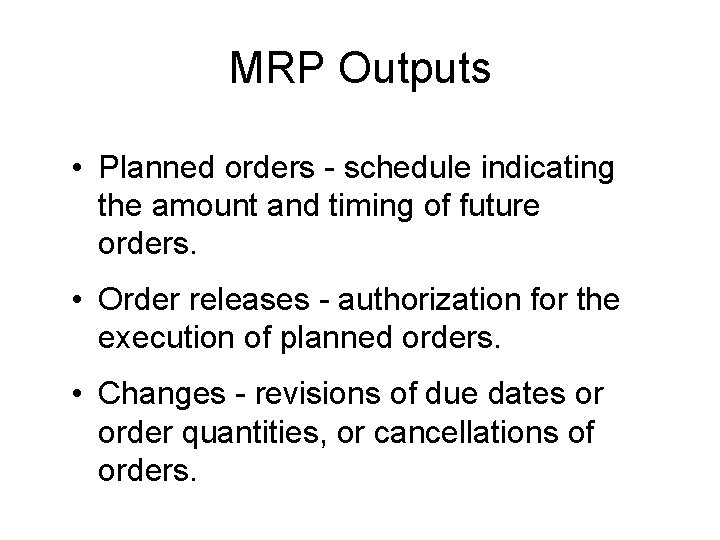 MRP Outputs • Planned orders - schedule indicating the amount and timing of future