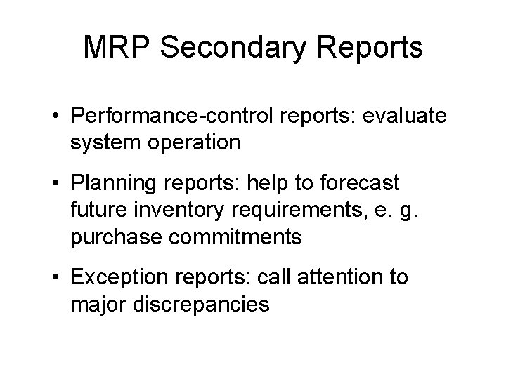MRP Secondary Reports • Performance-control reports: evaluate system operation • Planning reports: help to