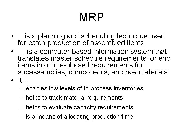 MRP • …is a planning and scheduling technique used for batch production of assembled
