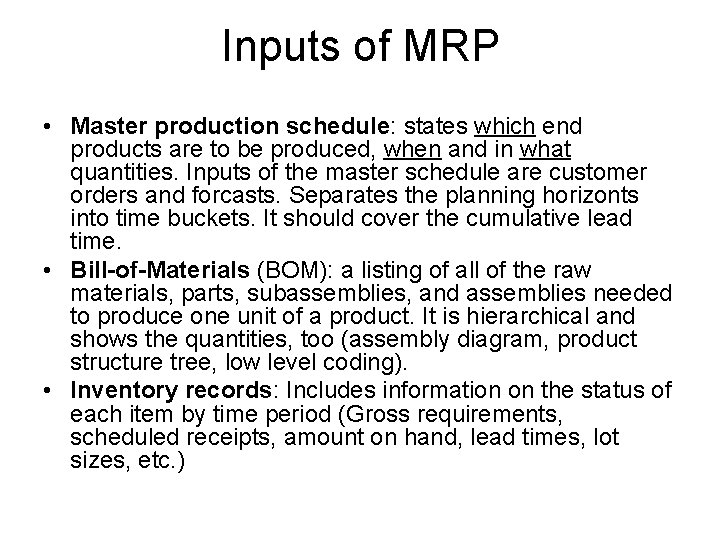 Inputs of MRP • Master production schedule: states which end products are to be