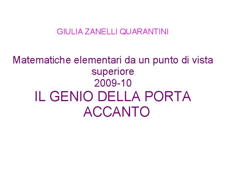 GIULIA ZANELLI QUARANTINI Matematiche elementari da un punto di vista superiore 2009 -10 IL