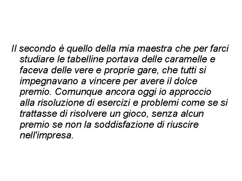 Il secondo è quello della mia maestra che per farci studiare le tabelline portava