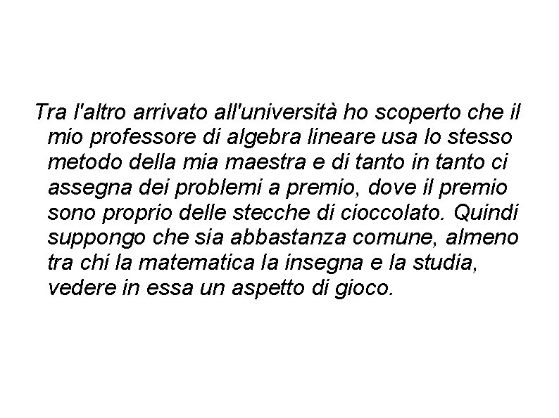 Tra l'altro arrivato all'università ho scoperto che il mio professore di algebra lineare usa