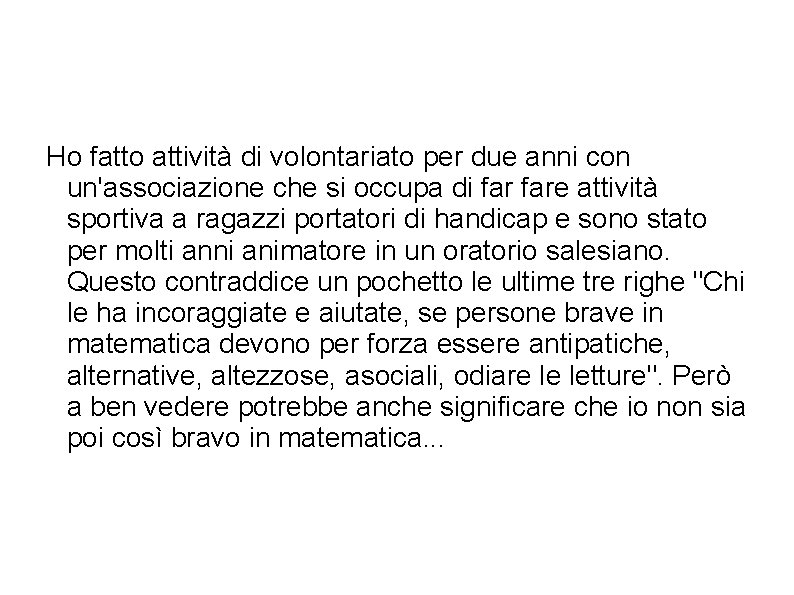 Ho fatto attività di volontariato per due anni con un'associazione che si occupa di
