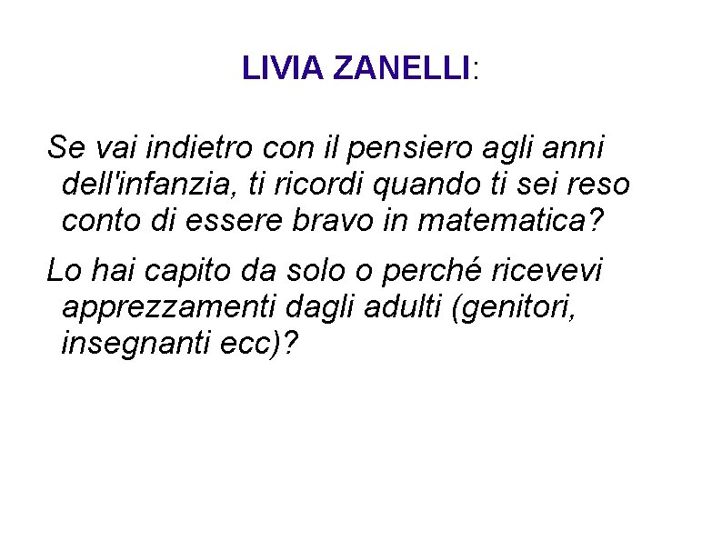 LIVIA ZANELLI: Se vai indietro con il pensiero agli anni dell'infanzia, ti ricordi quando